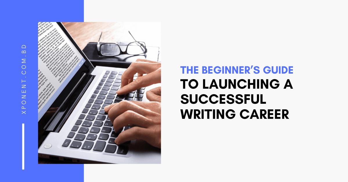 The Beginner’s Guide to Launching a Successful Writing Career