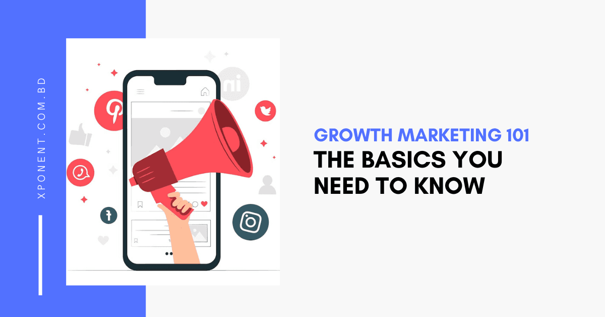 Growth Marketing 101: The Basics You Need to Know